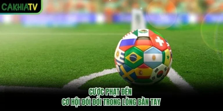 Cược Phạt Đền - Cơ Hội Đổi Đời Trong Lòng Bàn Tay